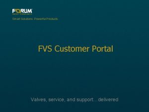 Smart Solutions Powerful Products FVS Customer Portal Valves