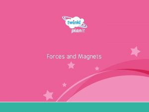 Forces and Magnets Year One I can explain