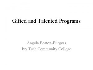 Gifted and Talented Programs Angela BeatonBurgess Ivy Tech