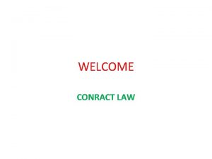 WELCOME CONRACT LAW HISTORY OF CONTRACT LAW Contract