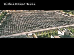 The Berlin Holocaust Memorial The Berlin Holocaust Memorial