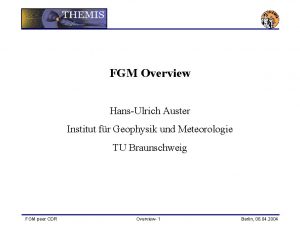 FGM Overview HansUlrich Auster Institut fr Geophysik und