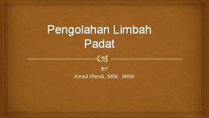 Pengolahan Limbah Padat BY Amad Irfandi SKM MKM