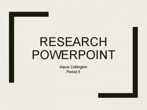 RESEARCH POWERPOINT Alexis Cottington Period 5 Questionnaire Questionnaire