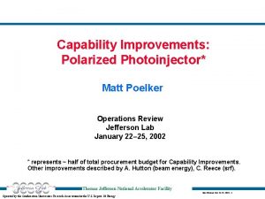 Capability Improvements Polarized Photoinjector Matt Poelker Operations Review