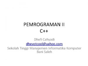 PEMROGRAMAN II C Dhefi Cahyadi dhevotcoolyahoo com Sekolah