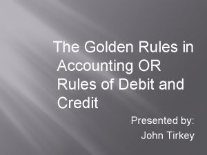 The Golden Rules in Accounting OR Rules of