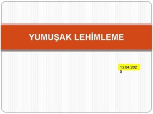 YUMUAK LEHMLEME 13 04 202 0 LEHMLEME Lehimleme