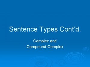 Sentence Types Contd Complex and CompoundComplex Complex Sentences