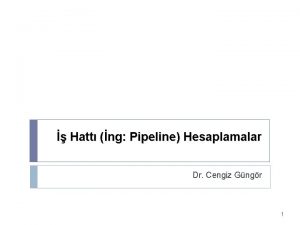 Hatt ng Pipeline Hesaplamalar Dr Cengiz Gngr 1