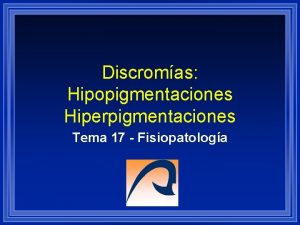 Discromas Hipopigmentaciones Hiperpigmentaciones Tema 17 Fisiopatologa Terminologa l