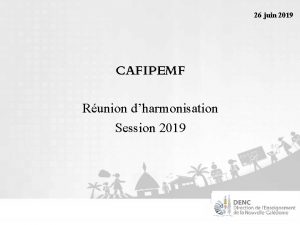 26 juin 2019 CAFIPEMF Runion dharmonisation Session 2019