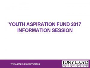 YOUTH ASPIRATION FUND 2017 INFORMATION SESSION www gmpcc