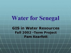 Water for Senegal GIS in Water Resources Fall