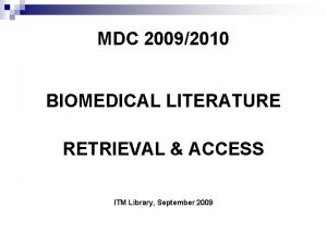 MDC 20092010 BIOMEDICAL LITERATURE RETRIEVAL ACCESS ITM Library