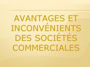 AVANTAGES ET INCONVNIENTS DES SOCITS COMMERCIALES LES SOCITS