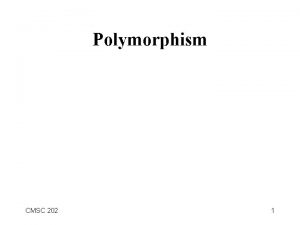 Polymorphism CMSC 202 1 Static vs Dynamic Binding