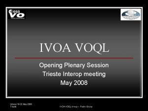 IVOA VOQL Opening Plenary Session Trieste Interop meeting