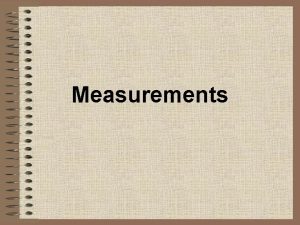 Measurements What counts as a measurement Measurement Any