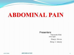 ABDOMINAL PAIN Presenters Fatoumatta Sillah Awa Jagne Ifeanyi