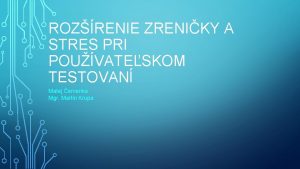 ROZRENIE ZRENIKY A STRES PRI POUVATESKOM TESTOVAN Matej