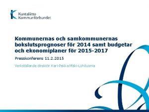 Kommunernas och samkommunernas bokslutsprognoser fr 2014 samt budgetar