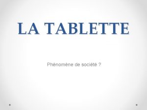 LA TABLETTE Phnomne de socit La tablette en