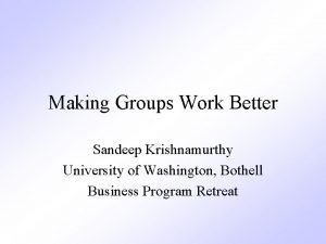 Making Groups Work Better Sandeep Krishnamurthy University of