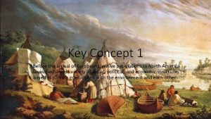 Key Concept 1 Before the arrival of Europeans