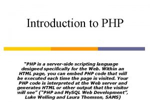 Introduction to PHP PHP is a serverside scripting