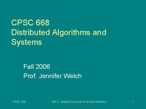 CPSC 668 Distributed Algorithms and Systems Fall 2006