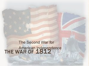 The Second War for American Independence THE WAR