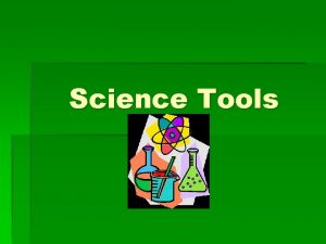 Science Tools Why are Science Tools Important Science