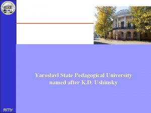 Yaroslavl State Pedagogical University named after K D