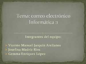 Tema correo electrnico Informtica 1 Integrantes del equipo
