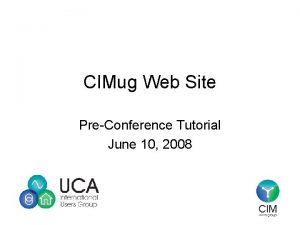 CIMug Web Site PreConference Tutorial June 10 2008