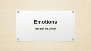 Emotions Motivation and Emotion Learning Intention Give examples