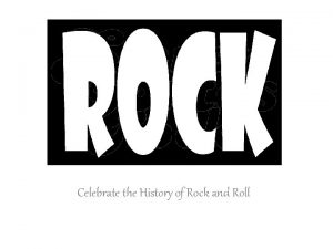 ROCK Celebrate the History of Rock and Roll