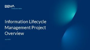 Information Lifecycle Management Project Overview July 2020 ILM