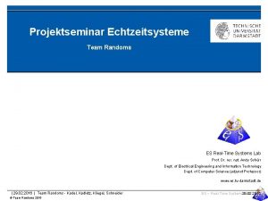 Projektseminar Echtzeitsysteme Team Randoms ES RealTime Systems Lab