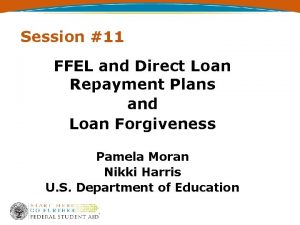 Session 11 FFEL and Direct Loan Repayment Plans