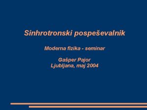 Sinhrotronski pospeevalnik Moderna fizika seminar Gaper Pajor Ljubljana