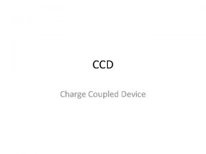 CCD Charge Coupled Device Introduzione CCD un acronimo