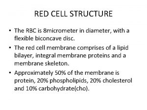 RED CELL STRUCTURE The RBC is 8 micrometer
