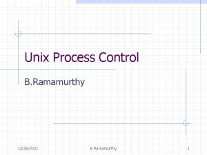 Unix Process Control B Ramamurthy 12262021 B Ramamurthy