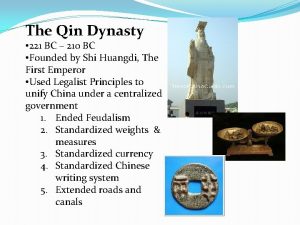 The Qin Dynasty 221 BC 210 BC Founded