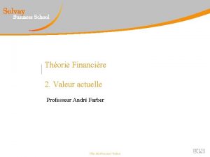 Thorie Financire 2 Valeur actuelle Professeur Andr Farber