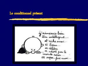 Le conditionnel prsent Formation La formation du conditionnel