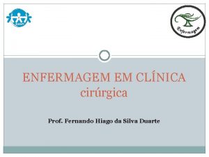 ENFERMAGEM EM CLNICA cirrgica Prof Fernando Hiago da