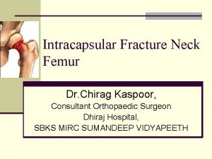 Intracapsular Fracture Neck Femur Dr Chirag Kaspoor Consultant